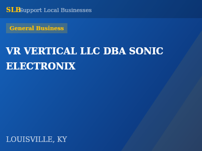 VR VERTICAL LLC DBA SONIC ELECTRONIX — General Business in LOUISVILLE, KY