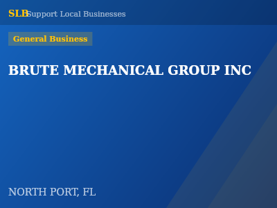 BRUTE MECHANICAL GROUP INC — General Business in NORTH PORT, FL