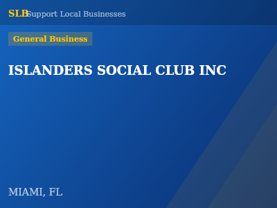 ISLANDERS SOCIAL CLUB INC — General Business in MIAMI, FL