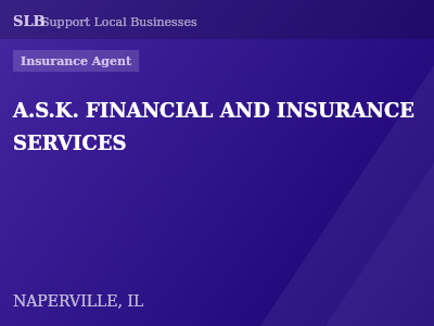 A.S.K. FINANCIAL AND INSURANCE SERVICES — Insurance Agent in NAPERVILLE, IL