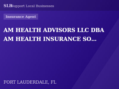 AM HEALTH ADVISORS LLC DBA AM HEALTH INSURANCE SOLUTIONS — Insurance Agent in FORT LAUDERDALE, FL