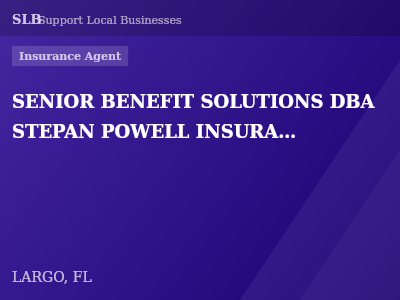 SENIOR BENEFIT SOLUTIONS DBA STEPAN POWELL INSURANCE GROUP — Insurance Agent in LARGO, FL