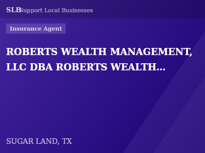 ROBERTS WEALTH MANAGEMENT, LLC DBA ROBERTS WEALTH MANAGEMENT INSURANCE AGENCY — Insurance Agent in SUGAR LAND, TX