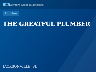 THE GREATFUL PLUMBER — Plumber in JACKSONVILLE, FL