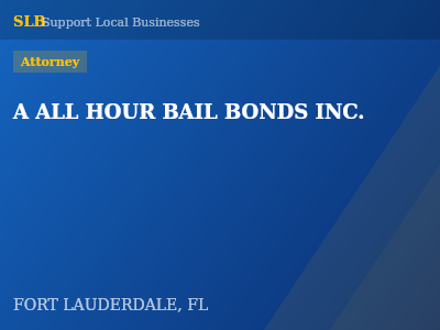 A ALL HOUR BAIL BONDS INC. — Attorney in FORT LAUDERDALE, FL