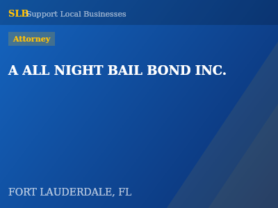 A ALL NIGHT BAIL BOND INC. — Attorney in FORT LAUDERDALE, FL