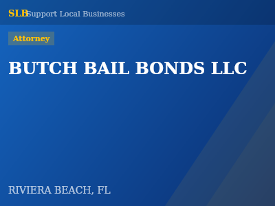 BUTCH BAIL BONDS LLC — Attorney in RIVIERA BEACH, FL