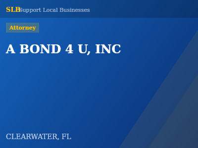 A BOND 4 U, INC — Attorney in CLEARWATER, FL