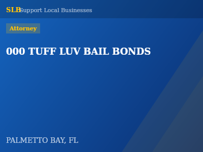 000 TUFF LUV BAIL BONDS — Attorney in PALMETTO BAY, FL