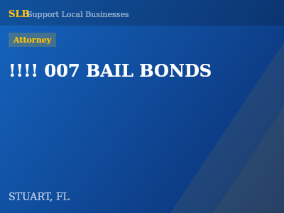 !!!! 007 BAIL BONDS — Attorney in STUART, FL