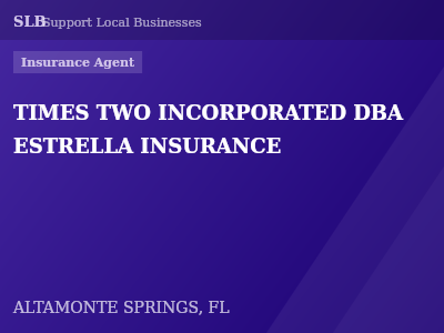 TIMES TWO INCORPORATED DBA ESTRELLA INSURANCE — Insurance Agent in ALTAMONTE SPRINGS, FL