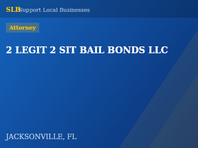2 LEGIT 2 SIT BAIL BONDS LLC — Attorney in JACKSONVILLE, FL