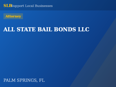 ALL STATE BAIL BONDS LLC — Attorney in PALM SPRINGS, FL