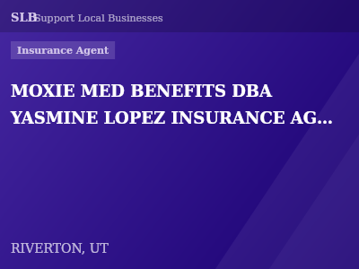 MOXIE MED BENEFITS DBA YASMINE LOPEZ INSURANCE AGENCY — Insurance Agent in RIVERTON, UT