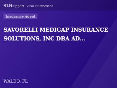 SAVORELLI MEDIGAP INSURANCE SOLUTIONS, INC DBA ADVOCATE INSURANCE SOLUTIONS INC. — Insurance Agent in WALDO, FL