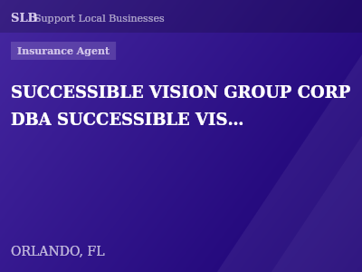 SUCCESSIBLE VISION GROUP CORP DBA SUCCESSIBLE VISION INSURANCE AGENCY — Insurance Agent in ORLANDO, FL