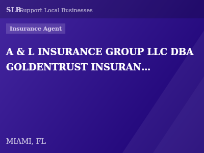 A & L INSURANCE GROUP LLC DBA GOLDENTRUST INSURANCE OF EUREKA — Insurance Agent in MIAMI, FL