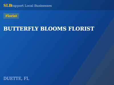BUTTERFLY BLOOMS FLORIST — Florist in DUETTE, FL
