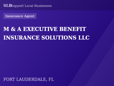 M & A EXECUTIVE BENEFIT INSURANCE SOLUTIONS LLC — Insurance Agent in FORT LAUDERDALE, FL