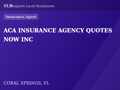 ACA INSURANCE AGENCY QUOTES NOW INC — Insurance Agent in CORAL SPRINGS, FL