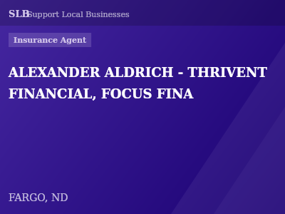 ALEXANDER ALDRICH - THRIVENT FINANCIAL, FOCUS FINA — Insurance Agent in FARGO, ND