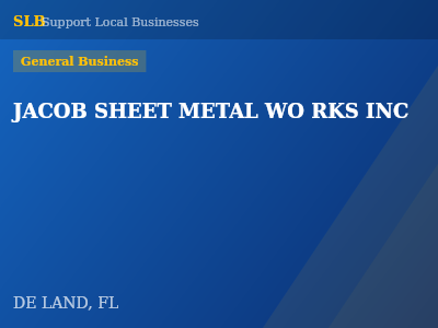JACOB SHEET METAL WO RKS INC — General Business in DE LAND, FL