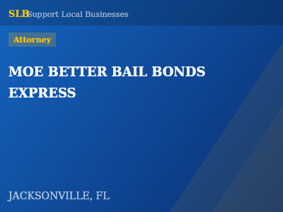 MOE BETTER BAIL BONDS EXPRESS — Attorney in JACKSONVILLE, FL