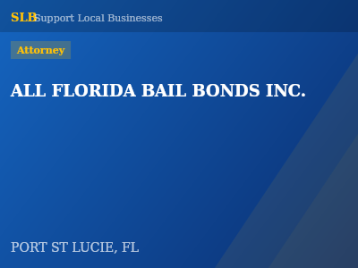 ALL FLORIDA BAIL BONDS INC. — Attorney in PORT ST LUCIE, FL