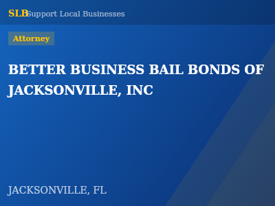 BETTER BUSINESS BAIL BONDS OF JACKSONVILLE, INC — Attorney in JACKSONVILLE, FL