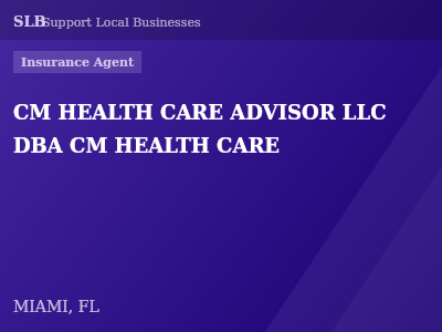 CM HEALTH CARE ADVISOR LLC DBA CM HEALTH CARE — Insurance Agent in MIAMI, FL