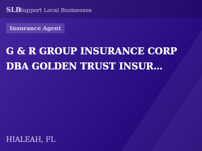 G & R GROUP INSURANCE CORP DBA GOLDEN TRUST INSURANCE OF MIAMI LAKES — Insurance Agent in HIALEAH, FL