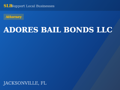 ADORES BAIL BONDS LLC — Attorney in JACKSONVILLE, FL