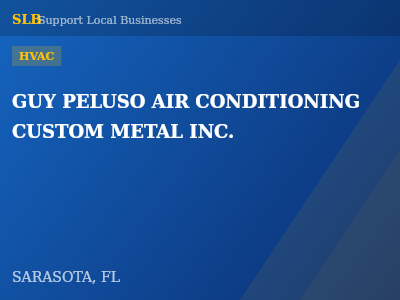 GUY PELUSO AIR CONDITIONING  CUSTOM METAL INC. — HVAC in SARASOTA, FL