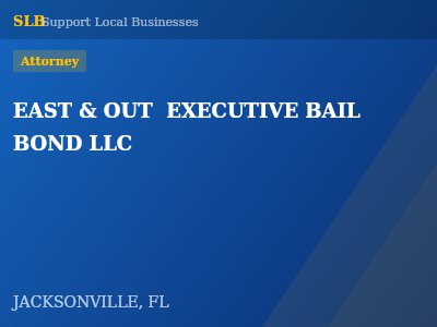 EAST & OUT  EXECUTIVE BAIL BOND LLC — Attorney in JACKSONVILLE, FL