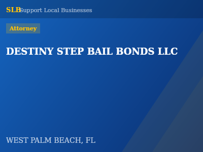 DESTINY STEP BAIL BONDS LLC — Attorney in WEST PALM BEACH, FL