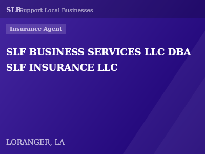SLF BUSINESS SERVICES LLC DBA SLF INSURANCE LLC — Insurance Agent in LORANGER, LA