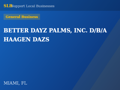 BETTER DAYZ PALMS, INC. D/B/A HAAGEN DAZS — General Business in MIAMI, FL
