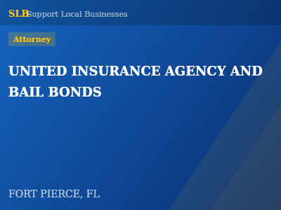 UNITED INSURANCE AGENCY AND BAIL BONDS — Attorney in FORT PIERCE, FL