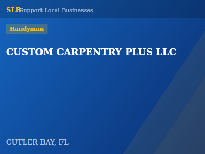 CUSTOM CARPENTRY PLUS LLC — Handyman in CUTLER BAY, FL