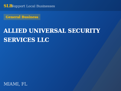ALLIED UNIVERSAL SECURITY SERVICES LLC — General Business in MIAMI, FL