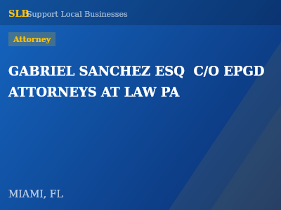 GABRIEL SANCHEZ ESQ  C/O EPGD ATTORNEYS AT LAW PA — Attorney in MIAMI, FL