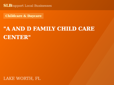 "A AND D FAMILY CHILD CARE CENTER" — Childcare & Daycare in LAKE WORTH, FL
