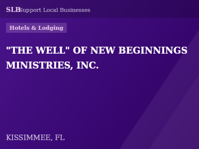 "THE WELL" OF NEW BEGINNINGS MINISTRIES, INC. — Hotels & Lodging in KISSIMMEE, FL