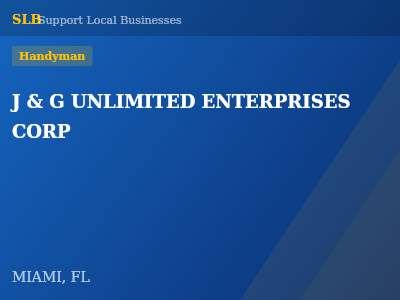 J & G UNLIMITED ENTERPRISES CORP — Handyman in MIAMI, FL