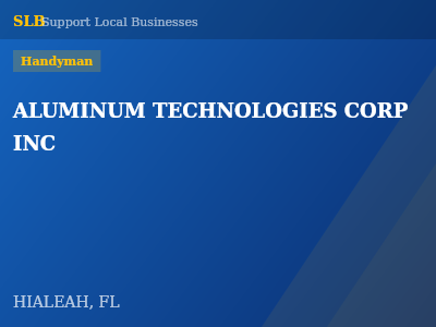 ALUMINUM TECHNOLOGIES CORP INC — Handyman in HIALEAH, FL