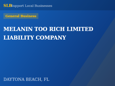 MELANIN TOO RICH LIMITED LIABILITY COMPANY — General Business in DAYTONA BEACH, FL