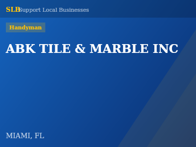 ABK TILE & MARBLE INC — Handyman in MIAMI, FL