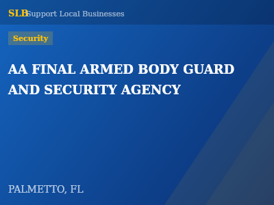 AA FINAL ARMED BODY GUARD AND SECURITY AGENCY — Security in PALMETTO, FL