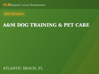 A&M DOG TRAINING & PET CARE — Pet Services in ATLANTIC BEACH, FL