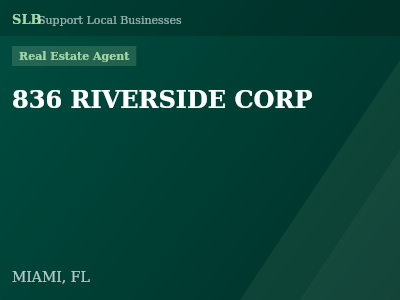 836 RIVERSIDE CORP — Real Estate Agent in MIAMI, FL